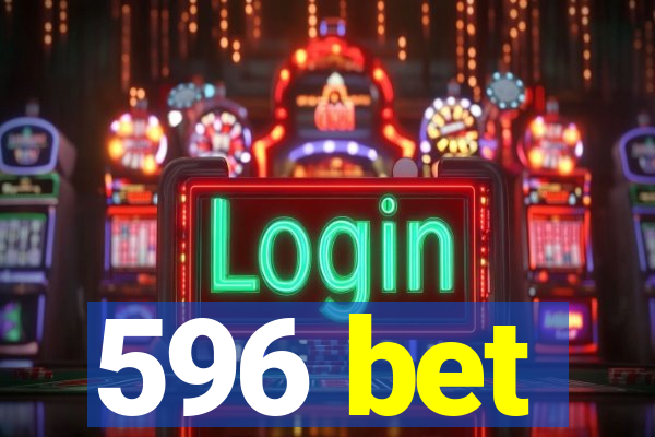 596 bet